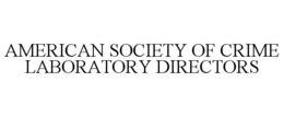 AMERICAN SOCIETY OF CRIME LABORATORY DIRECTORS trademark