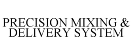 PRECISION MIXING & DELIVERY SYSTEM trademark