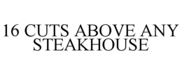 16 CUTS ABOVE ANY STEAKHOUSE trademark