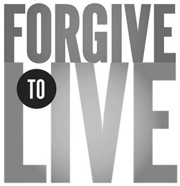 FORGIVE TO LIVE trademark