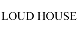 LOUD HOUSE trademark