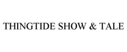THINGTIDE SHOW & TALE trademark