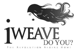 IWEAVE DO YOU? THE REVOLUTION BEGINS NOW! trademark