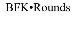 BFK ROUNDS trademark