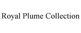 ROYAL PLUME COLLECTION trademark