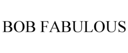 BOB FABULOUS trademark