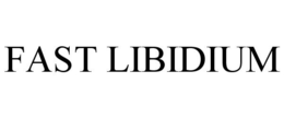 FAST LIBIDIUM trademark