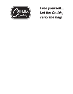 CATHETER CADDY FREE YOURSELF...LET THE CADDY CARRY THE BAG! trademark