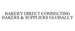 BAKERY DIRECT CONNECTING BAKERS & SUPPLIERS GLOBALLY trademark
