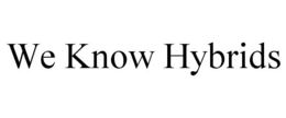 WE KNOW HYBRIDS trademark