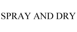 SPRAY AND DRY trademark