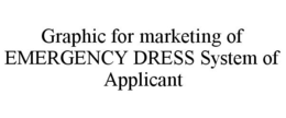 GRAPHIC FOR MARKETING OF EMERGENCY DRESS SYSTEM OF APPLICANT trademark