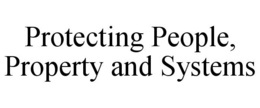 PROTECTING PEOPLE, PROPERTY AND SYSTEMS trademark