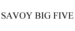 SAVOY BIG FIVE trademark