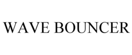 WAVE BOUNCER trademark