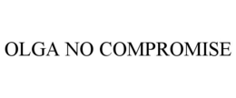 OLGA NO COMPROMISE trademark