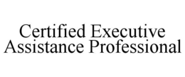 CERTIFIED EXECUTIVE ASSISTANCE PROFESSIONAL trademark