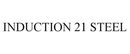 INDUCTION 21 STEEL trademark