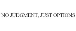 NO JUDGMENT, JUST OPTIONS trademark