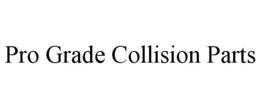 PRO GRADE COLLISION PARTS trademark
