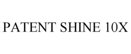 PATENT SHINE 10X trademark