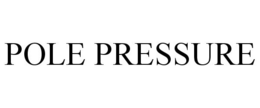 POLE PRESSURE trademark