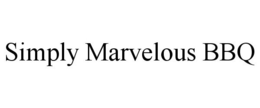 SIMPLY MARVELOUS BBQ trademark