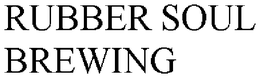RUBBER SOUL BREWING trademark