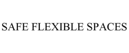 SAFE FLEXIBLE SPACES trademark