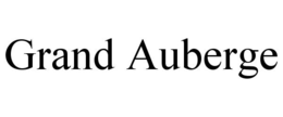 GRAND AUBERGE trademark
