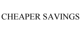 CHEAPER SAVINGS trademark
