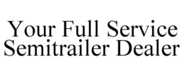 YOUR FULL SERVICE SEMITRAILER DEALER trademark