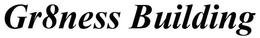 GR8NESS BUILDING trademark