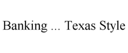 BANKING ... TEXAS STYLE trademark