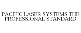 PACIFIC LASER SYSTEMS THE PROFESSIONAL STANDARD trademark