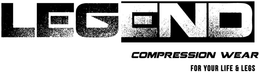 LEGEND COMPRESSION WEAR FOR YOUR LIFE & LEGS trademark