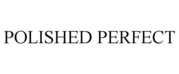 POLISHED PERFECT trademark