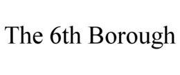 THE 6TH BOROUGH trademark