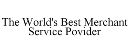 THE WORLD'S BEST MERCHANT SERVICE POVIDER trademark