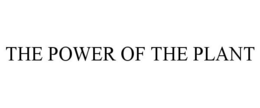 THE POWER OF THE PLANT trademark