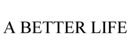 A BETTER LIFE trademark