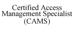 CERTIFIED ACCESS MANAGEMENT SPECIALIST (CAMS) trademark