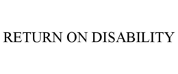 RETURN ON DISABILITY trademark