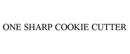 ONE SHARP COOKIE CUTTER trademark