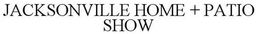 JACKSONVILLE HOME + PATIO SHOW trademark