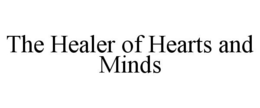 THE HEALER OF HEARTS AND MINDS trademark