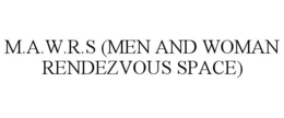 M.A.W.R.S (MEN AND WOMAN RENDEZVOUS SPACE) trademark