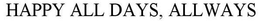 HAPPY ALL DAYS, ALLWAYS trademark