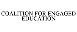 COALITION FOR ENGAGED EDUCATION trademark