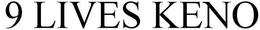 9 LIVES KENO trademark